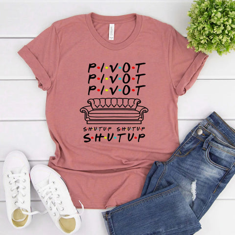 Pivot Shut Up Shirt Pivot Friends TV Show Tshirts Harajukut Streetwear Women Tops Summer Casual Tshirt Tees Womens Clothing