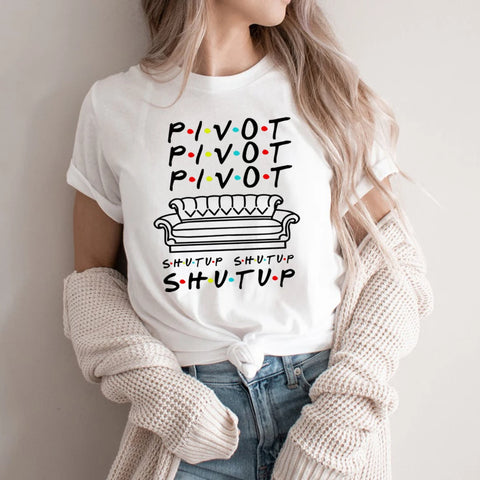 Pivot Shut Up Shirt Pivot Friends TV Show Tshirts Harajukut Streetwear Women Tops Summer Casual Tshirt Tees Womens Clothing